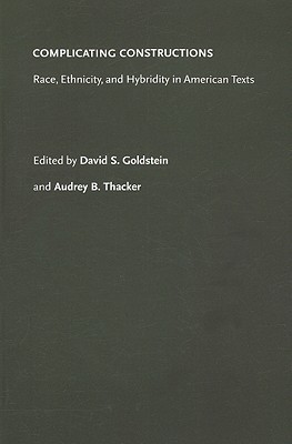 Book Complicating Constructions: Race, Ethnicity, And Hybridity In American Texts (american Ethnic And Cultural Studies) free