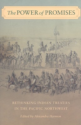 Book The Power Of Promises: Rethinking Indian Treaties In The Pacific Northwest (emil And Kathleen Sick Book Series In Western History And Biography) free