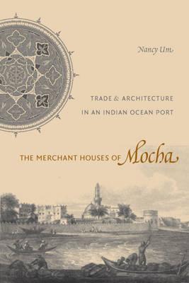 Book The Merchant Houses of Mocha: Trade and Architecture in an Indian Ocean Port (Publications on the Near East) free