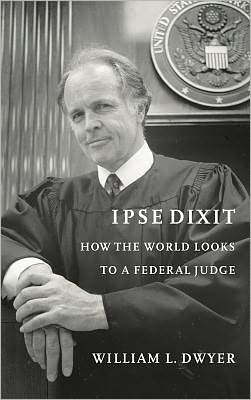Book Ipse Dixit : How The World Looks To A Federal Judge free