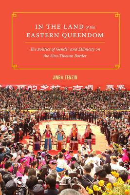 Book In the Land of the Eastern Queendom: The Politics of Gender and Ethnicity on the Sino-Tibetan Border (Studies on Ethnic Groups in China) free