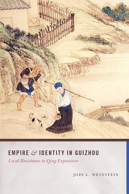 Book Empire and Identity in Guizhou: Local Resistance to Qing Expansion (Studies on Ethnic Groups in China) free