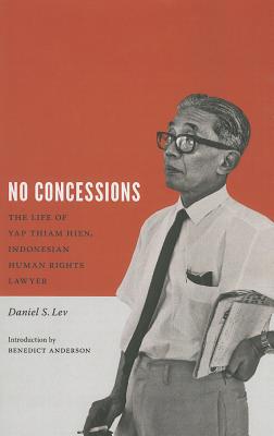 Book No Concessions: The Life of Yap Thiam Hien, Indonesian Human Rights Lawyer (Critical Dialogues in Southeast Asian Studies) free