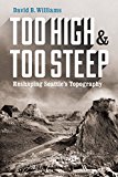 Book Too High and Too Steep: Reshaping Seattle's Topography free