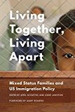 Book Living Together, Living Apart: Mixed Status Families and US Immigration Policy free