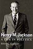 Book Henry M. Jackson: A Life in Politics (Emil and Kathleen Sick Book Series in Western History and Biography) free
