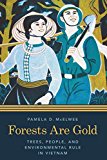 Book Forests Are Gold: Trees, People, and Environmental Rule in Vietnam (Culture, Place, and Nature) free