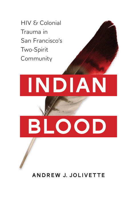 Book Indian Blood: HIV and Colonial Trauma in San Francisco's Two-Spirit Community (Indigenous Confluences) free