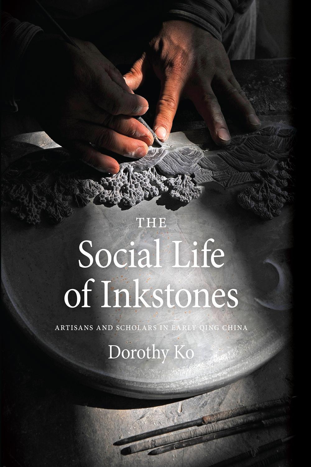 Book The Social Life of Inkstones: Artisans and Scholars in Early Qing China (A Study of the Weatherhead Easet Asian Institute of Columbia University) free