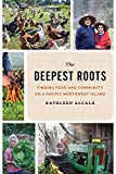 Book The Deepest Roots: Finding Food and Community on a Pacific Northwest Island (Northwest Writers Fund xx) free