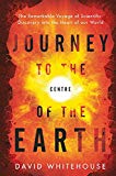 Book Journey to the Centre of the Earth: The Remarkable Voyage of Scientific Discovery into the Heart of Our World free