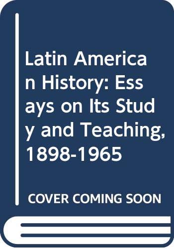 Book Latin American History: Essays On Its Study And Teaching, 1898-1965 free