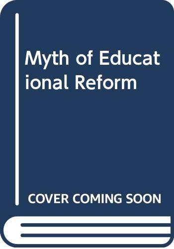 Book The myth of educational reform: A study of school responses to a program of change free
