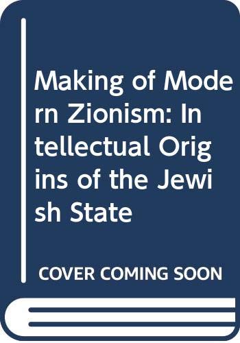 Book The making of modern Zionism: the intellectual origins of the Jewish State free