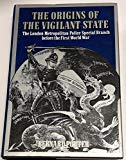 Book The origins of the vigilante state: The London Metropolitan Police Special Branch before the First World War free