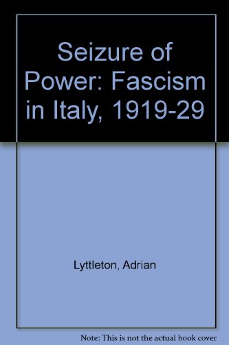 Book Seizure Of Power: Fascism In Italy, 1919-29 free