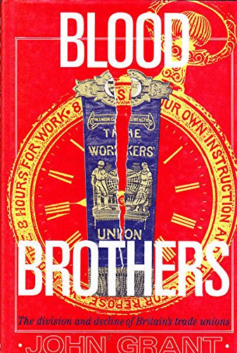Book Blood Brothers: The Division And Decline Of Britain's Trade Unions free