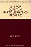 Book Q Is for Quantum: Particle Physics from A to Z free