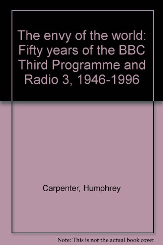 Book The Envy Of The World: Fifty Years Of The Bbc Third Programme And Radio 3, 1946 1996 free