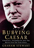 Book Burying Caesar :Churchill, Chamberlain and the Battle for the Tory Party free