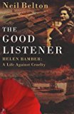 Book 'THE GOOD LISTENER : HELEN BAMBER, A LIFE AGAINST CRUELTY' free
