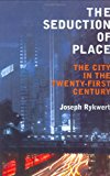 Book The Seduction of Place : The City in the Twenty-First Century and Beyond free