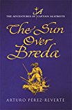Book The Sun Over Breda. The adventures of Captain Alatriste free