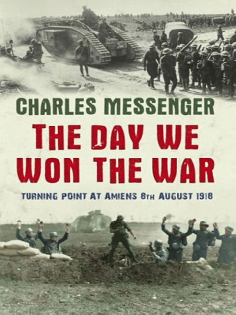 Book The Day We Won The War: Turning Point At Amiens, 8 August 1918 free