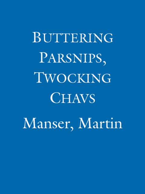 Book Buttering Parsnips, Twocking Chavs: The Secret Life Of The English Language free