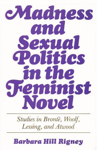 Book Madness and Sexual Politics in the Feminist Novel: Studies in Bronte, Woolf, Lessing, and Atwood free