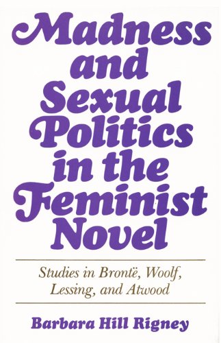 Book Madness and Sexual Politics in the Feminist Novel: Studies in Brontë, Woolf, Lessing, and Atwood free