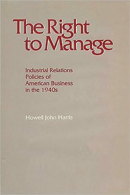 Book The Right to Manage: Industrial Relations Policies of American Business in the 1940's free