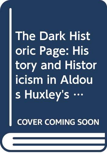 Book The Dark Historic Page: History and Historicism in Aldous Huxley's Social Satire, 1921-1939 free