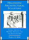 Book Hellenistic Architectural Sculpture: Figural Motifs In Western Anatolia And The Aegean Islands (Wisconsin Studies in Classics) free
