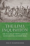 Book The Lima Inquisition: The Plight Of Crypto-jews In Seventeenth-century Peru free