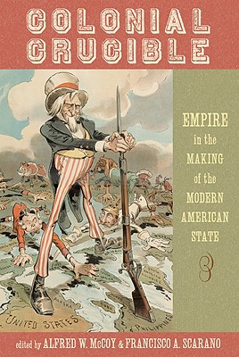 Book Colonial Crucible: Empire in the Making of the Modern American State free