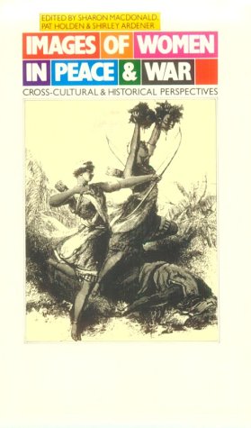 Book Images of Women in Peace and War: Cross-Cultural and Historical Perspectives free