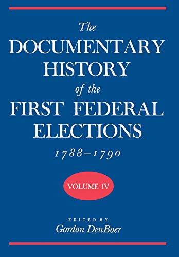 Book The Documentary History of the First Federal Elections, 1788-1790, Volume IV free