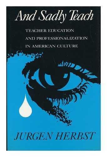 Book And Sadly Teach: Teacher Education and Professionalization in American Culture free