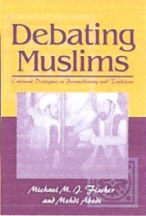 Book Debating Muslims: Cultural Dialogues in Postmodernity and Tradition (New Directions in Anthropological Writings) free