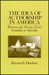 Book The Idea Of Authorship In America: Democratic Poetics From Franklin To Melville free