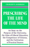 Book Prescribing the Life of the Mind: An Essay on the Purpose of the University, the Aims of Liberal Education, the Competence of Citizens, and the Cultivation of Practical Reason free