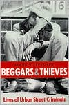 Book Beggars and Thieves: Lives of Urban Street Criminals (Writing: History, Poetics, Cultural Crit) free