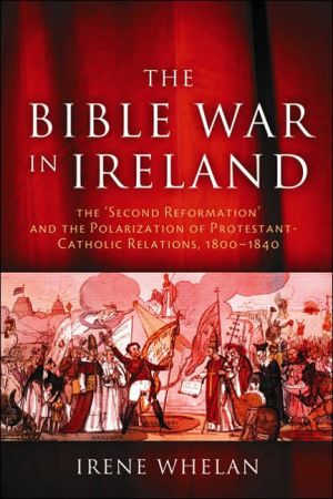 Book The Bible War In Ireland: The Second Reformation And The Polarization Of Protestant-catholic Relations, 1800-1840 (history Of Ireland & The Irish Diaspora) free