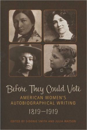Book Before They Could Vote: American Women's Autobiographical Writing, 18191919 (Wisconsin Studies in Autobiography) free