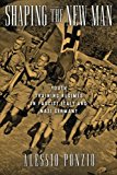 Book Shaping the New Man: Youth Training Regimes in Fascist Italy and Nazi Germany (George L. Mosse Series in Modern European Cultural and Intellectual History) free
