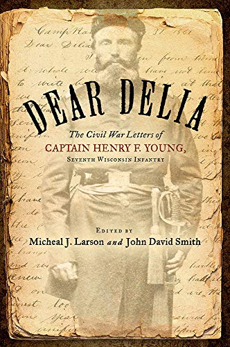 Book Dear Delia: The Civil War Letters of Captain Henry F. Young, Seventh Wisconsin Infantry free
