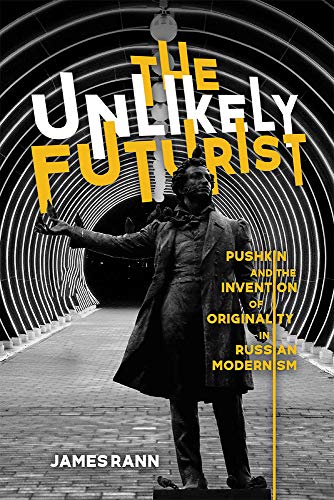 Book The Unlikely Futurist: Pushkin and the Invention of Originality in Russian Modernism (Publications of the Wisconsin Center for Pushkin Studies) free