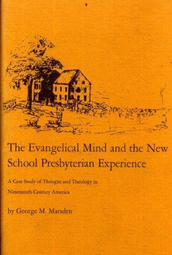 Book The evangelical mind and the new school Presbyterian experience;: A case study of thought and theology in nineteenth-century America (Yale publications in American studies) free