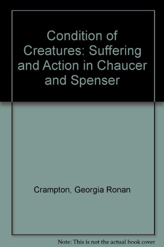 Book The condition of creatures: Suffering and action in Chaucer and Spenser free